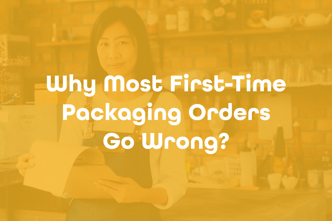 Why Most First-Time Packaging Orders Go Wrong?