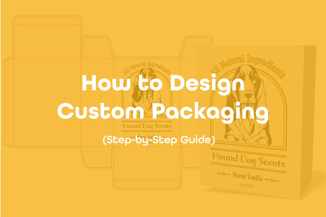 How to Design Custom Packaging (Step-by-Step Guide)