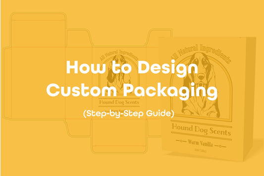 How to Design Custom Packaging (Step-by-Step Guide)