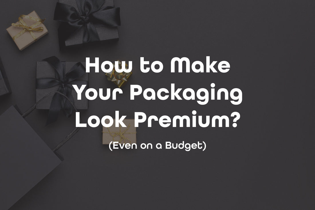 How To Make Your Packaging Look Premium? (Even On A Budget)